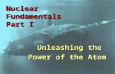 Nuclear Fundamentals Part I Unleashing the Power of the Atom.