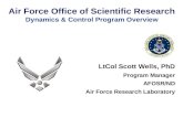 Air Force Office of Scientific Research Dynamics & Control Program Overview LtCol Scott Wells, PhD Program Manager AFOSR/ND Air Force Research Laboratory.