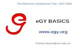 EGY BASICS  Charles.Barton@anu.edu.au The Electronic Geophysical Year, 2007-2008.