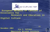 European Network of Centres of Excellence for Research and Education in Digital Culture 11 December 2002 Kim H. Veltman Maastricht McLuhan Institute.
