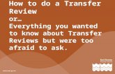 How to do a Transfer Review or… Everything you wanted to know about Transfer Reviews but were too afraid to ask.