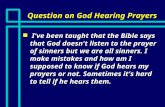 Question on God Hearing Prayers n I've been taught that the Bible says that God doesn't listen to the prayer of sinners but we are all sinners. I make.