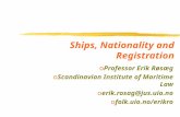 Ships, Nationality and Registration oProfessor Erik Røsæg oScandinavian Institute of Maritime Law oerik.rosag@jus.uio.no ofolk.uio.no/erikro.