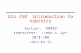 ECE 450 Introduction to Robotics Section: 50883 Instructor: Linda A. Gee 10/14/99 Lecture 12.