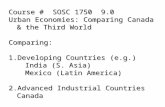 Course # SOSC 1750 9.0 Urban Economies: Comparing Canada & the Third World Comparing: 1.Developing Countries (e.g.) India (S. Asia) Mexico (Latin America)