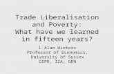 Trade Liberalisation and Poverty: What have we learned in fifteen years? L Alan Winters Professor of Economics, University of Sussex CEPR, IZA, GDN.