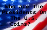 Who Are The Presidents On The U.S. Coins? Presentation by Cindi Ramseur.