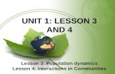 UNIT 1: LESSON 3 AND 4 Lesson 3: Population dynamics Lesson 4: Interactions in Communities.