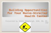 Building Opportunities for Your Nurse-Directed Health Center Presented by Shari Shapleigh, BSN, RN, MS, FNP.
