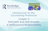 Introduction to the Counseling Profession Chapter 5 Self-Care and Self-Growth: A Professional Responsibility.