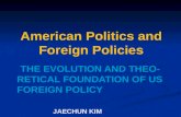 THE EVOLUTION AND THEORETICAL FOUNDATION OF US FOREIGN POLICY JAECHUN KIM THE EVOLUTION AND THEORETICAL FOUNDATION OF US FOREIGN POLICY JAECHUN KIM American.