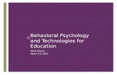 + Behavioral Psychology and Technologies for Education Marti Hearst March 10, 2012.