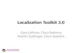 Localization Toolkit 3.0 Gary Lefman, Cisco Systems Martin Guttinger, Cisco Systems.