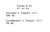 Tisha B’Av 9 th of Av Solomon’s Temple (1 st ) 586 BC Zerubbabel’s Temple (2 nd ) 70 AD.