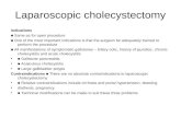 Laparoscopic cholecystectomy Indications ■ Same as for open procedure ■ One of the most important indications is that the surgeon be adequately trained.