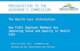 PRESENTATION TO THE GOVERNOR’S COMMISSION The Health Care (R)Evolution: How FLHCC Employer Members Are Improving Value and Quality in Health Care Karen.