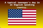 A typical teenager’s day in an English speaking country.