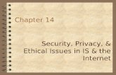 Chapter 14 Security, Privacy, & Ethical Issues in IS & the Internet.