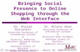 Bringing Social Presence to Online Shopping through the Web Interface Dr. Khaled Hassanein Associate Professor of Information Systems & Director, McMaster.