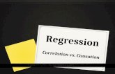 Regression Correlation vs. Causation. Correlation A statistical way to measure the relationship between two sets of data. Means that both things are observed.