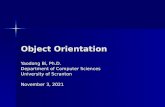 Object Orientation Yaodong Bi, Ph.D. Department of Computer Sciences University of Scranton September 17, 2015September 17, 2015September 17, 2015.