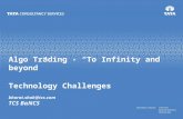 Algo Trading - “To Infinity and beyond” Technology Challenges bharat.shah@tcs.com TCS BαNCS.