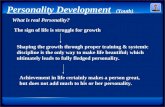 Personality Development (Youth) What is real Personality? The sign of life is struggle for growth. Shaping the growth through proper training & systemic.