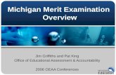 Michigan Merit Examination Overview Jim Griffiths and Pat King Office of Educational Assessment & Accountability 2006 OEAA Conferences.