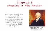 James Madison, 4th president of the United States. Chapter 5 Shaping a New Nation Americans adopt the Articles of Confederation. A new constitution is.