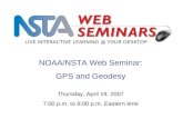 NOAA/NSTA Web Seminar: GPS and Geodesy LIVE INTERACTIVE LEARNING @ YOUR DESKTOP Thursday, April 19, 2007 7:00 p.m. to 8:00 p.m. Eastern time.