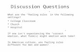 Discussion Questions What are the “feeling rules” in the following settings? * College Classroom * Church * Hospital If one isn’t experiencing the “correct”
