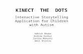 KINECT THE DOTS Interactive Storytelling Application for Children with Autism Adhish Bhobe Andrew Harbor Sanika Mokashi Amol Shintre.