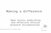 Making a difference Open Access publishing and effective African research dissemination Eve Gray & Associates Publishing Institute for Southern Africa.