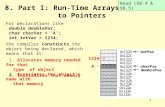 1 8. Part I: Run-Time Arrays — Intro. to Pointers For declarations like double doubleVar; char charVar = 'A'; int intVar = 1234; the compiler constructs.