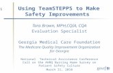 1 Using TeamSTEPPS to Make Safety Improvements Tara Brown, MPH,CQIA, CQA Evaluation Specialist Georgia Medical Care Foundation The Medicare Quality Improvement.
