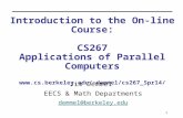 1 Introduction to the On-line Course: CS267 Applications of Parallel Computers demmel/cs267_Spr14/ Jim Demmel EECS & Math Departments.
