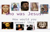 Who was Jesus? How would you answer this question?
