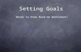 Setting Goals Words to Know Warm-Up Worksheet!. Goals & Priorities A goal is something we want to do When a goal is important in our lives, we give it.