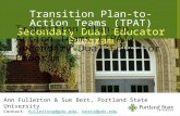 Transition Plan-to-Action Teams (TPAT) Secondary Dual Educator Program Ann Fullerton & Sue Bert, Portland State University Contact: fullertona@pdx.edu,