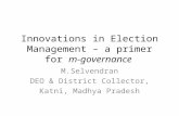 Innovations in Election Management – a primer for m-governance M.Selvendran DEO & District Collector, Katni, Madhya Pradesh.
