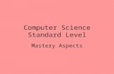 Computer Science Standard Level Mastery Aspects. Mastery Item Claimed JustificationWhere Listed Arrays Used to store the student data Lines 200-230 P.