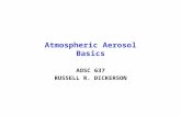 Atmospheric Aerosol Basics AOSC 637 RUSSELL R. DICKERSON.