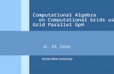 Computational Algebra on Computational Grids using Grid Parallel GpH A. Al Zain Heriot-Watt University.