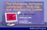 The Changing Software Landscape – Pricing and Purchasing Trends SoftSummit 2004 Ken Berryman Santa Clara October 19, 2004.