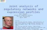 1 Joint analysis of regulatory networks and expression profiles Ron Shamir School of Computer Science Tel Aviv University April 2013 1 Sources: Igor Ulitsky.