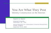 You Are What They Post Identity Construction on the Internet Naomi S. Baron American University Washington, DC USA Internet Research 5.0 (Association of.