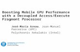 Boosting Mobile GPU Performance with a Decoupled Access/Execute Fragment Processor José-María Arnau, Joan-Manuel Parcerisa (UPC) Polychronis Xekalakis.