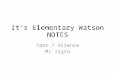 It’s Elementary Watson NOTES Year 7 Science Mr Isgro.
