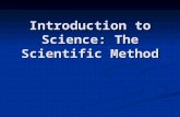 Introduction to Science: The Scientific Method. What is Science? The knowledge obtained by observing natural events and conditions in order to discover.