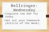 Bellringer: Wednesday Complete the DGP for today. Get out your homework (Article of the Week).